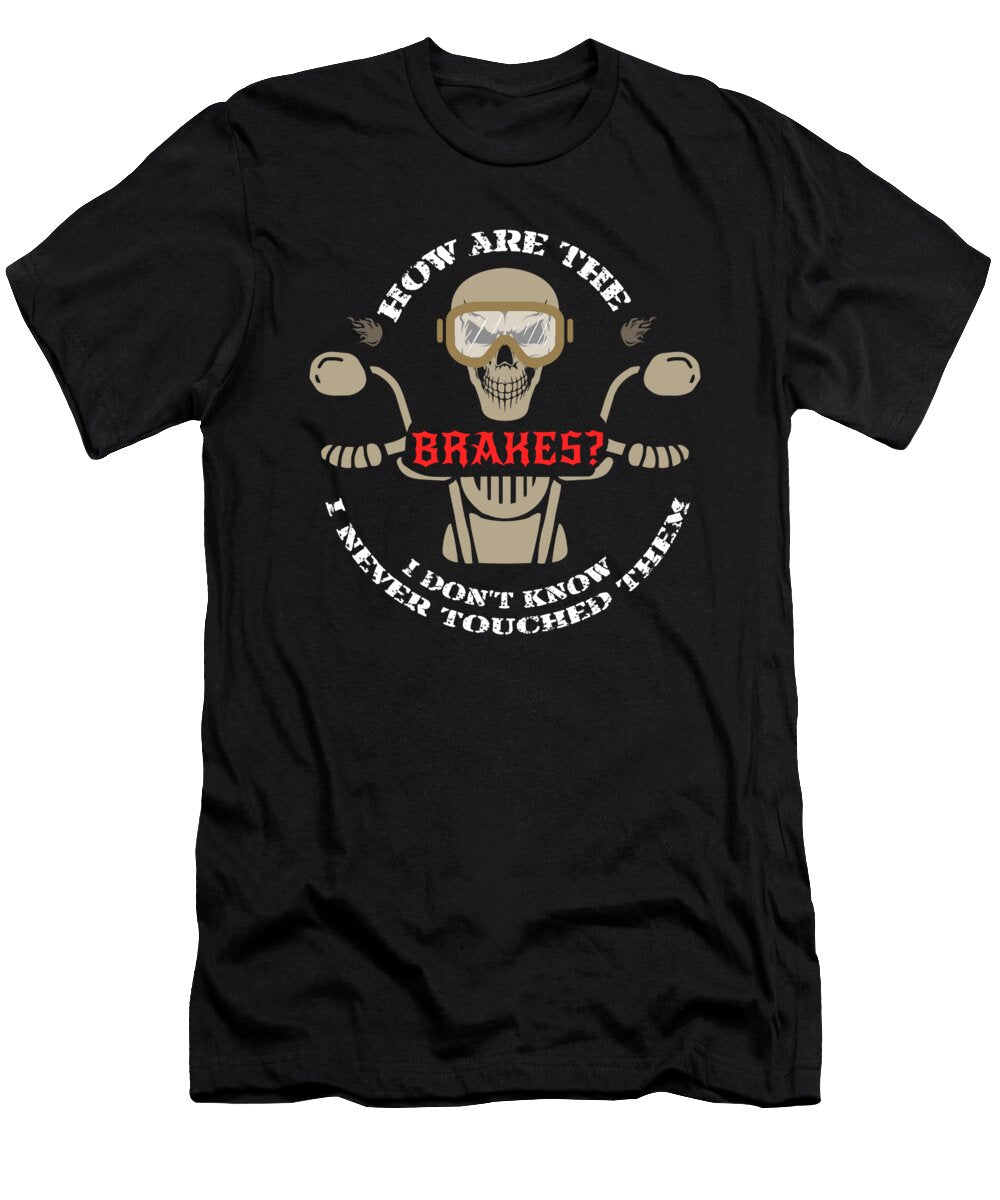 1 How Are the Brakes I Dont Know Biker Bike Skull Teequeen2603 T-Shirt
