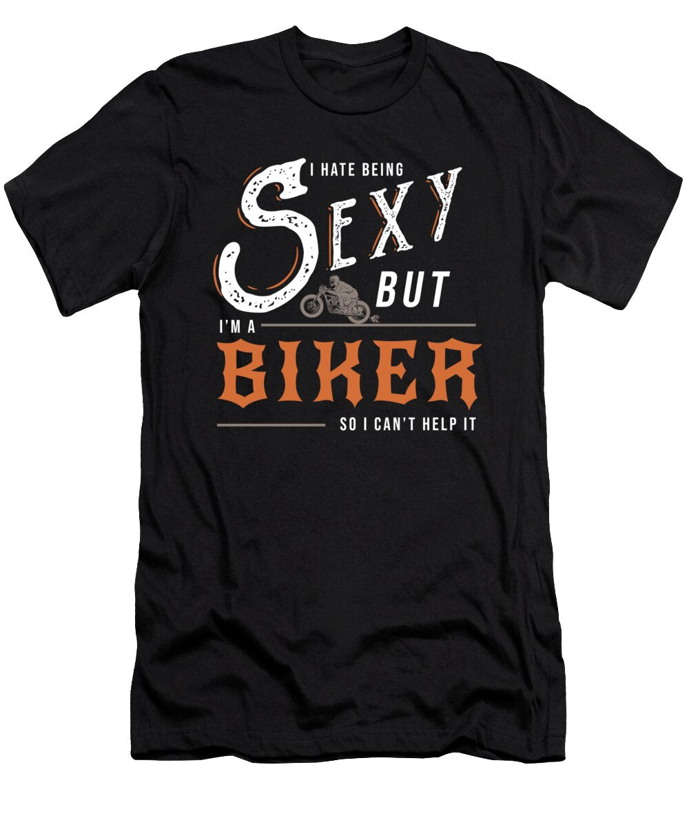 I Hate Being Sexy But I Am a Biker Biker Gift Teequeen2603 T-Shirt
