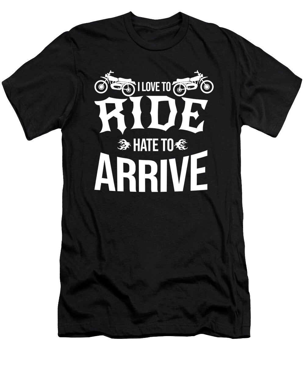 Love to Ride Hate to Arrive Bike Biker Motorcycle Teequeen2603 T-Shirt